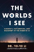Cover-Bild zum Titel 'The Worlds I See' von 'Fei-Fei Li'