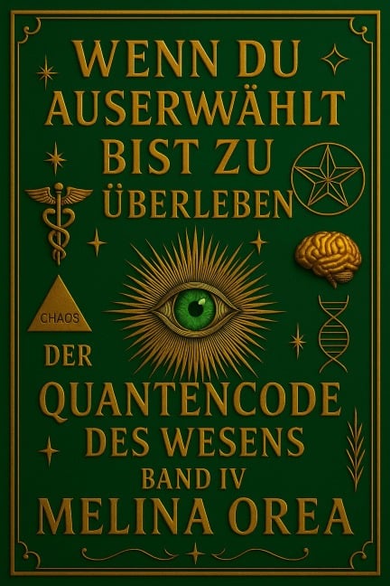 Wenn du auserwählt bist zu überleben: Der Quantencode des Wesens. Band IV (1, #4) - Melina Orea