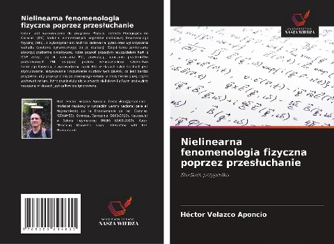 Nielinearna fenomenologia fizyczna poprzez przes¿uchanie - Héctor Velazco Aponcio