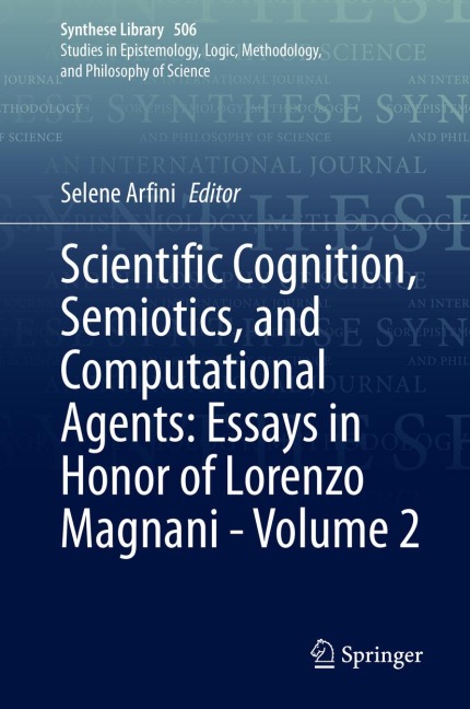 Scientific Cognition, Semiotics, and Computational Agents: Essays in Honor of Lorenzo Magnani - Volume 2 - 