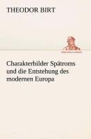 Charakterbilder Spätroms und die Entstehung des modernen Europa - Theodor Birt