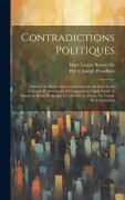 Cover-Bild zum Titel 'Contradictions Politiques: Théorie Du Mouvement Constitutionnel Au Xixe Siècle (L'empire Parlementaire Et L'opposition Légale) Lettre À Monsieur' von 'Pierre-Joseph Proudhon, Marc Lucien Boutteville'