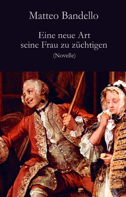Eine neue Art seine Frau zu züchtigen - Matteo Bandello