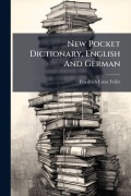 Cover-Bild zum Titel 'New Pocket Dictionary, English And German' von 'Friedrich Ernst Feller'