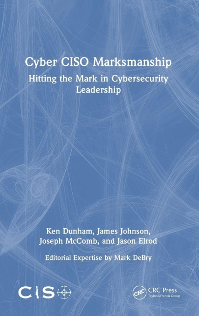 Cyber CISO Marksmanship - Ken Dunham, Joseph McComb, James Johnson