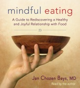 Cover-Bild zum Titel 'Mindful Eating: A Guide to Rediscovering a Healthy and Joyful Relationship with Food' von 'Jan Chozen Bays'