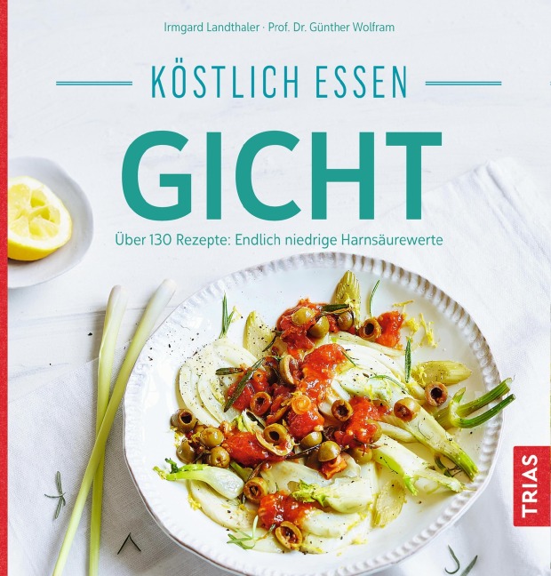 Köstlich essen Gicht - Irmgard Landthaler, Günther Wolfram