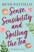 Cover-Bild zum Titel 'Sense, Sensibility, and Spilling the Tea (A Formidables Novel, #3)' von 'Beth Pattillo'
