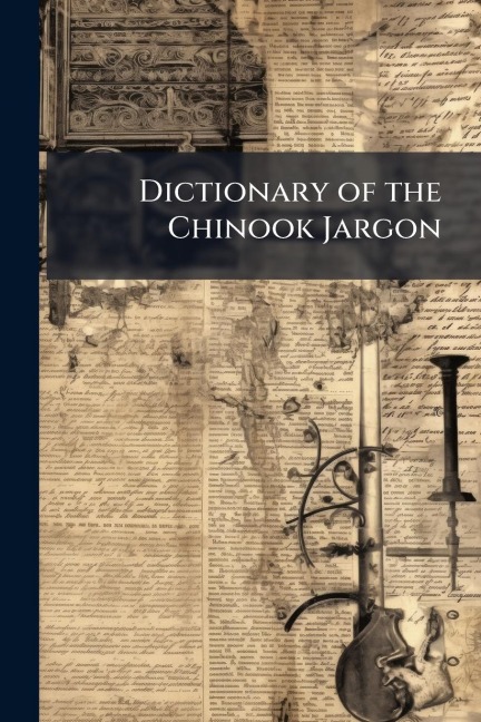 Dictionary of the Chinook Jargon - 