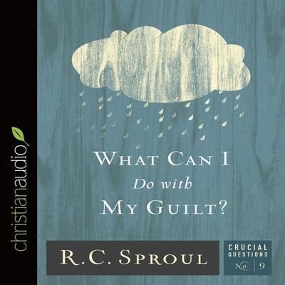 What Can I Do with My Guilt? Lib/E - R. C. Sproul