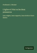 Cover-Bild zum Titel 'L'église et l'état ou les deux puissances' von 'Ferdinand J. Moulart'