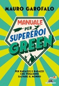 Cover-Bild zum Titel 'Manuale per supereroi green. Per ragazze e ragazzi che vogliono salvare il mondo' von 'Mauro Garofalo'