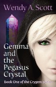 Gemma and the Pegasus Crystal - Wendy A Scott