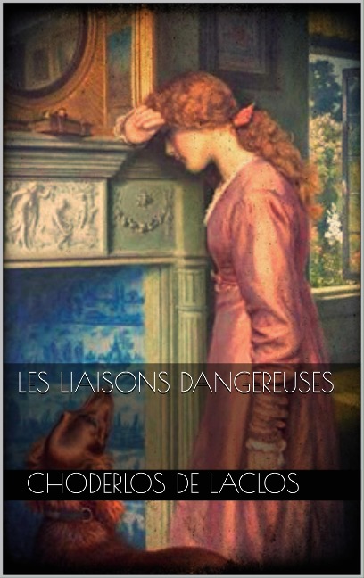 Les Liaisons dangereuses - Choderlos De Laclos
