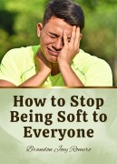 Cover-Bild zum Titel 'How to Stop Being Soft to Everyone' von 'Brandon Joey Romero'