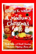 Cover-Bild zum Titel 'A Medium's Christmas Gift: A Cozy Ghost Mystery ( (Becky Tibbs: A North Carolina Medium's Mystery Series, #3)' von 'Chariss K. Walker'