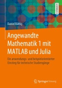 Cover-Bild zum Titel 'Angewandte Mathematik 1 mit MATLAB und Julia' von 'Daniel Bättig'