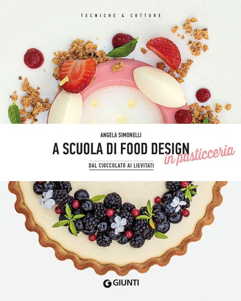A scuola di food design in pasticceria. Dal cioccolato ai lievitati - Angela Simonelli