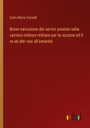 Cover-Bild zum Titel 'Breve narrazione dei servizi prestati nella carriera militare militare per la nazione ed il re ed altri resi all'umanità' von 'Carlo Maria Tornielli'
