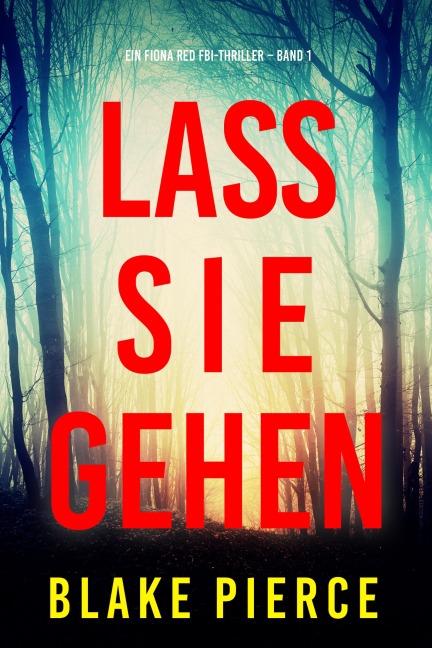 Lass sie gehen (Ein Fiona Red FBI-Thriller - Band 1) - Blake Pierce