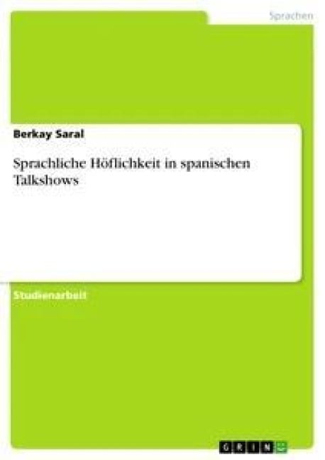 Sprachliche Höflichkeit in spanischen Talkshows - Berkay Saral