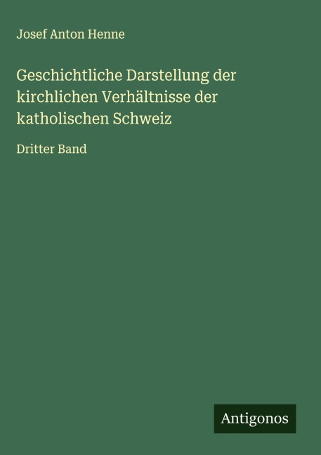 Geschichtliche Darstellung der kirchlichen Verhältnisse der katholischen Schweiz - Josef Anton Henne