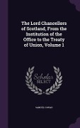 Cover-Bild zum Titel 'The Lord Chancellors of Scotland, From the Institution of the Office to the Treaty of Union, Volume 1' von 'Samuel Cowan'