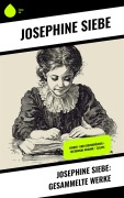 Cover-Bild zum Titel 'Josephine Siebe: Gesammelte Werke' von 'Josephine Siebe'