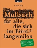 Cover-Bild zum Titel 'Das Malbuch für alle, die sich im Büro langweilen' von 'Claire Fay'