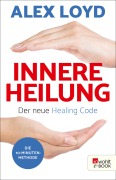 Innere Heilung: Der neue Healing Code - Alex Loyd