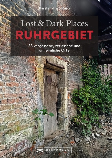 Lost & Dark Places Ruhrgebiet - Karsten-Thilo Raab