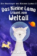 Cover-Bild zum Titel 'Das Kleine Lama Träumt vom Weltall' von 'Isla Wynter'