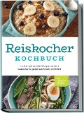 Cover-Bild zum Titel 'Reiskocher Kochbuch: Leckere und einfache Rezepte mit dem Reiskocher für jeden Geschmack und Anlass - inkl. Frühstück, Suppen & Desserts' von 'Ann-Kristin Gerdes'
