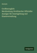 Cover-Bild zum Titel 'Großherzoglich Mecklenburg-Strelitzscher Officieller Anzeiger für Gesetzgebung und Staatsverwaltung' von 'Anonym'