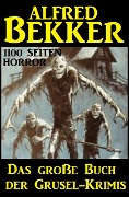 Das große Buch der Grusel-Krimis: 1100 Seiten Horror - Alfred Bekker