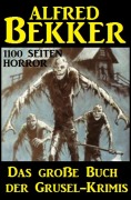 Cover-Bild zum Titel 'Das große Buch der Grusel-Krimis: 1100 Seiten Horror' von 'Alfred Bekker'