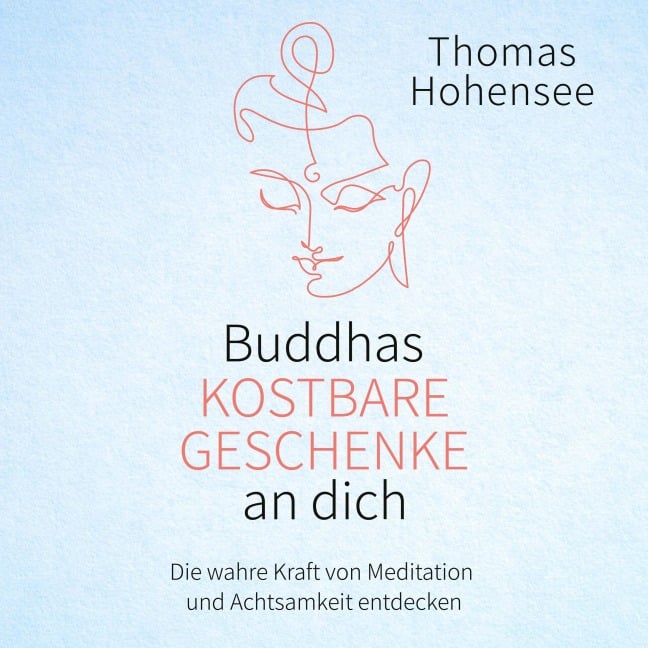 Buddhas kostbare Geschenke an dich - Thomas Hohensee