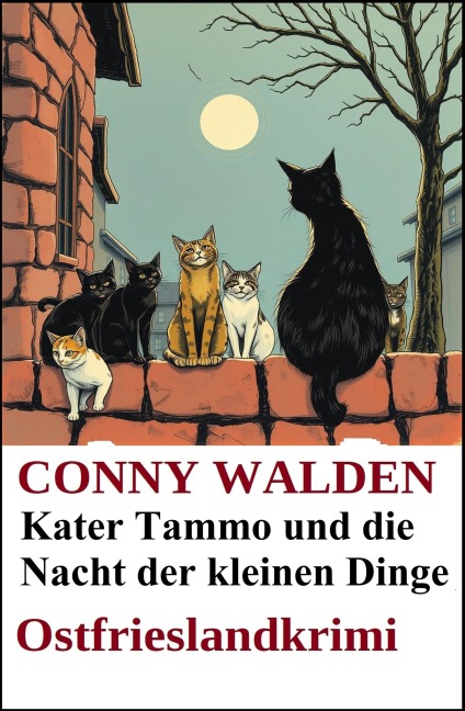 Kater Tammo und die Nacht der kleinen Dinge: Ostfrieslandkrimi - Conny Walden