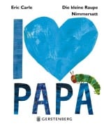 Cover-Bild zum Titel 'Die kleine Raupe Nimmersatt - I love Papa' von 'Eric Carle'