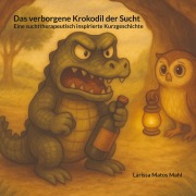Cover-Bild zum Titel 'Das verborgene Krokodil der Sucht' von 'Larissa Matos Mahl'