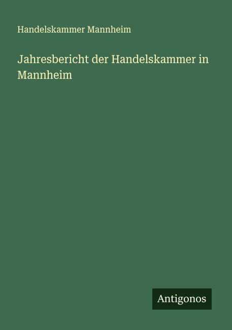 Jahresbericht der Handelskammer in Mannheim - Handelskammer Mannheim