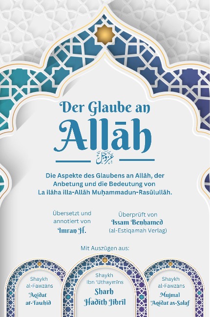 Der Glaube an Allah - Die Aspekte des Glaubens an Allah, der Anbetung und die Bedeutung von La ilaha illa-Allah Muhammadun-Rasulullah (al-Isnad Bücher) - Muhammad bin Salih al-Uthaymin, Shaykh al-Fawzan, Imran Hussain