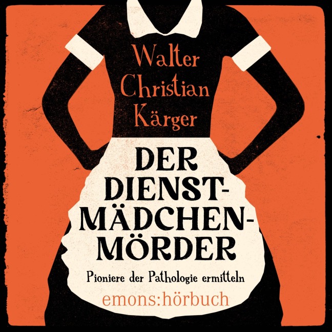 Der Dienstmädchenmörder - Walter Christian Kärger