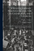 Cover-Bild zum Titel 'A Winter Journey Through Russia, the Caucasian Alps, and Georgia: Thence Across Mount Zagros by the Pass of Xenophon and the Ten Thousand Greeks, into' von 'Robert Mignan'