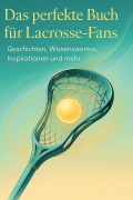 Cover-Bild zum Titel 'Das perfekte Buch für Lacrosse-Fans' von 'Max Hartmann'