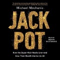 Jackpot: How the Super-Rich Really Live―and How Their Wealth Harms Us All - Michael Mechanic