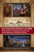 Cover-Bild zum Titel 'Drei historische Romane Juli 2026: Die Alchimistin von Magdeburg /Jenseits der Großen Mauer/Die venezianische Seherin' von 'Alfred Bekker, W. A. Hary, Martin Johannsen'