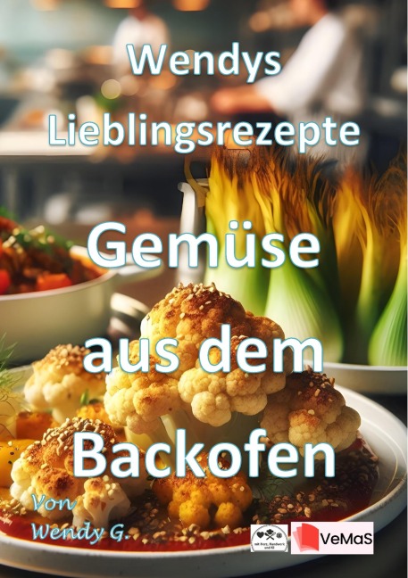 Wendys Lieblingsrezepte - Gemüse aus dem Backofen - Wendy G.