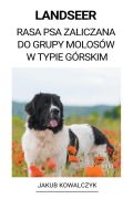 Cover-Bild zum Titel 'Landseer (Rasa Psa Zaliczana do Grupy Molosów w Typie Górskim)' von 'Jakub Kowalczyk'
