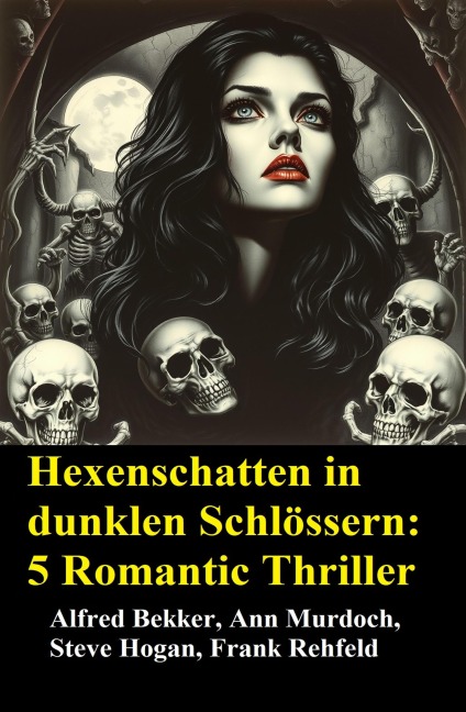 Hexenschatten in dunklen Schlössern: 5 Romantic Thriller - Alfred Bekker, Ann Murdoch, Steve Hogan, Frank Rehfeld